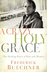 A Crazy, Holy Grace: The Healing Power of Pain and Memory - eBook