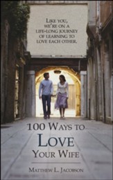 100 Ways to Love Your Wife: A life-long journey of learning to love each other