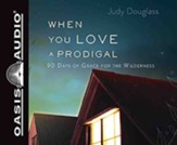 When You Love a Prodigal: 90 Days of Grace for the Wilderness, Unabridged Audiobook on CD