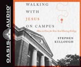 Walking with Jesus on Campus: How to Care for Your Soul During College, Unabridged Audiobook on CD