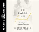 He Calls Me Friend: The Healing Power of Friendship in a Lonely World, Unabridged Audiobook on MP3-CD