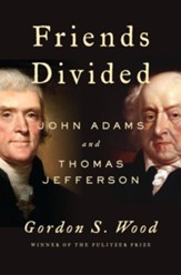 Friends Divided: John Adams and Thomas Jefferson - eBook