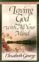 Loving God with All Your Mind Growth and Study Guide