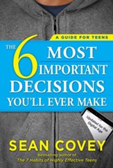 The 6 Most Important Decisions You'll Ever Make: A Guide for Teens: Updated for the Digital Age - eBook
