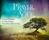 The Prayer of Agur: Ancient Wisdom for Discovering Your Sweet Spot in Life Unabridged Audiobook on CD