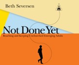 Not Done Yet: Reaching and Keeping Unchurched Emerging Adults Unabridged Audiobook on CD