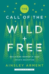 The Call of the Wild and Free:  Reclaiming Wonder in Your Child's Education
