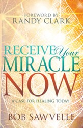 Receive Your Miracle Now: A Case for Healing Today - eBook
