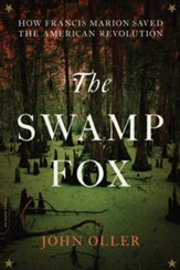 The Swamp Fox: How Francis Marion Saved the American Revolution - eBook