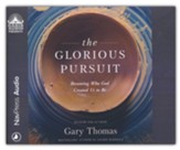 The Glorious Pursuit: Becoming Who God Created Us to Be - unabridged audiobook on CD