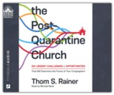 The Post-Quarantine Church: Six Urgent Challenges and Opportunities that will Determine the Future of your Congregation - unabridged audiobook on CD
