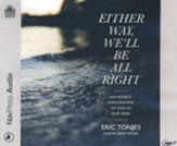 Either Way, We'll Be All Right: An Honest Exploration of God in Our Grief - unabridged audiobook on MP3-CD