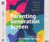 Parenting Generation Screen: Guiding Your Kids to Be Wise in a Digital World - unabridged audiobook on MP3-CD
