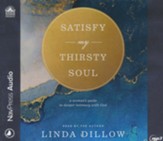 Satisfy My Thirsty Soul: A Woman's Guide to Deeper Intimacy With God, unabridged audiobook on MP3-CD
