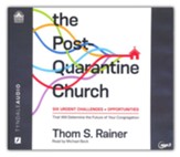 The Post-Quarantine Church: Six Urgent Challenges and Opportunities that will Determine the Future of your Congregation - unabridged audiobook on MP3-CD