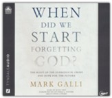 When Did We Start Forgetting God?: The Root of the Evangelical Crisis and Hope for the Future - unabridged audiobook on MP3-CD