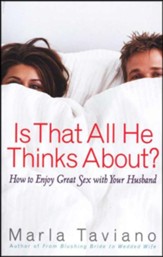 Is That All He Thinks About?: How to Enjoy Great Sex With Your Husband