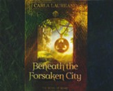Beneath the Forsaken City - unabridged audiobook on CD