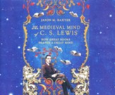 The Medieval Mind of C.S. Lewis: How Great Books Shaped a Great Mind - unabridged audiobook on CD
