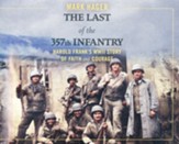 The Last of the 357th Infantry: Harold Frank's WWII Story of Faith and Courage - unabridged audiobook on CD