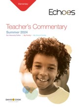 Echoes: Elementary Teacher's Commentary, Summer 2024