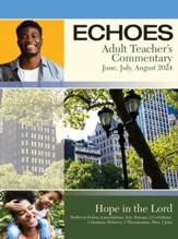 Echoes: Adult Comprehensive Bible Study Teacher's Commentary, Summer 2024
