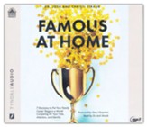 Famous at Home: 7 Decisions to Put Your Family Center Stage in a World Competing for Your Time, Attention, and Identity--Unabridged audiobook on MP3-CD