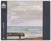 Searching for Grace: A Weary Leader, a Wise Mentor, and Seven Healing Conversations for a Parched Soul--Unabridged audiobook on CD