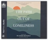 The Path Out of Loneliness: Finding and Fostering Connection to God, Ourselves, and One Another--Unabridged audiobook on CD