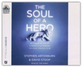 The Soul of a Hero: Becoming the Man of Strength and Purpose You Were Created to Be--Unabridged audiobook on CD