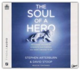 The Soul of a Hero: Becoming the Man of Strength and Purpose You Were Created to Be--Unabridged audiobook on MP3-CD