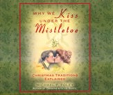 Why We Kiss Under the Mistletoe: Christmas Traditions Explained Unabridged Audiobook on CD