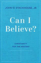 Can I Believe?: An Invitation to the Hesitant