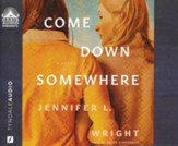 Come Down Somewhere Unabridged Audiobook on CD