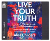 Live Your Truth and Other Lies: Exposing Popular Deceptions That Make Us Anxious, Exhausted, and Self-Obsessed Unabridged Audiobook on CD