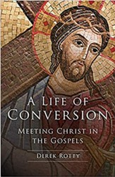 A Life of Conversion: Meeting Christ in the Gospels