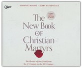 The New Book of Christian Martyrs: The Heroes of Our Faith from the 1st Century to the 21st Century Unabridged Audiobook on CD
