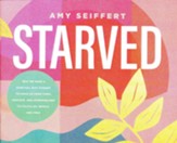 Starved: Why We Need a Spiritual Diet Change to Move Us from Tired, Anxious, and Overwhelmed to Fulfilled, Whole, and Free Unabridged Audiobook on MP3 CD