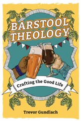 Barstool Theology: Crafting the Good Life - Slightly Imperfect