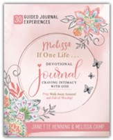 Melissa, If One Life . . . Devotional Journal - Craving  Intimacy with God: 30 Devotional Bible Journaling  Experiences to Awaken, Nurture & Ignite Your Intimacy with  God