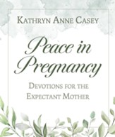 Peace in Pregnancy: Devotions for the Expectant Mother