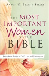 The Most Important Women of the Bible: Remarkable Stories of God's Love and Redemption - eBook