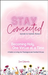 Becoming Holy, One Virtue at a Time: A Guide to Living the Theological and Cardinal Virtues