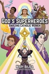God's Superheroes: Amazing Catholic Women