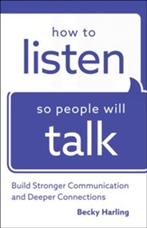 How to Listen So People Will Talk: Build Stronger Communication and Deeper Connections - eBook