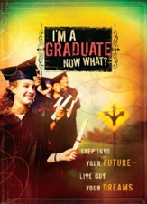 I'm a Graduate Now What?: Step Into Your Future-Live Out Your Dreams - eBook