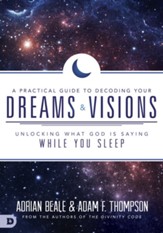 A Practical Guide to Decoding Your Dreams and Visions: Unlocking What God is Saying While You Sleep - eBook