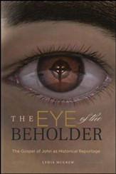 The Eye of the Beholder: The Gospel of John as Historical Reportage