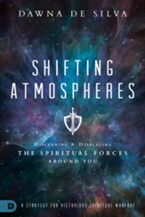 Shifting Atmospheres: Discerning and Displacing the Spiritual Forces Around You - eBook