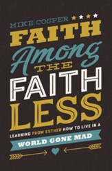 Faith Among the Faithless: Learning from Esther How to Live in a World Gone Mad - eBook
